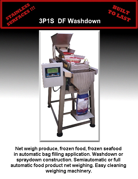 Net weigh produce, frozen food, frozen seafood 
in automatic bag filling application. Washdown or 
spraydown construction. Semiautomatic or full 
automatic food product net weighing. Easy cleaning 
weighing machinery.