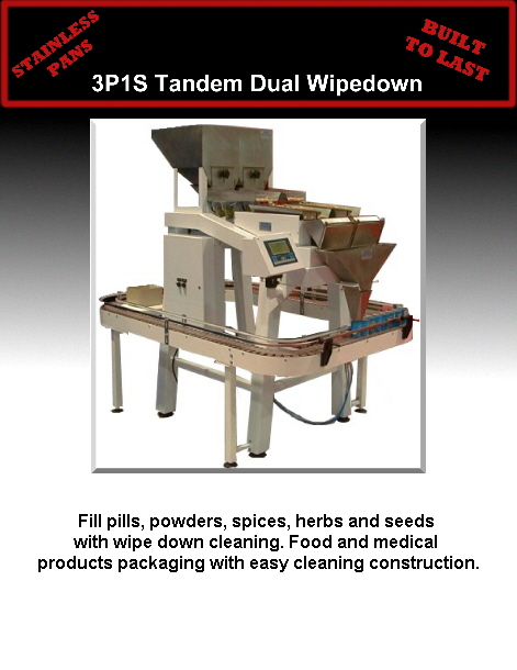 Fill pills, powders, spices, herbs and seeds 
with wipe down cleaning. Food and medical 
products packaging with easy cleaning construction.