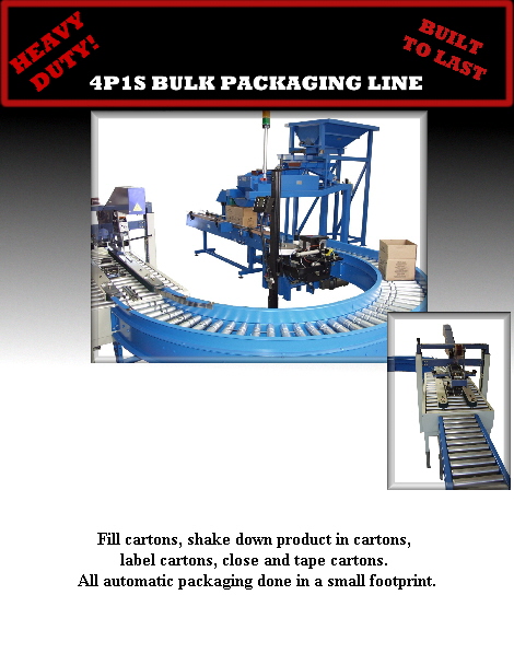 Fill cartons, shake down product in cartons, 
label cartons, close and tape cartons. 
All automatic packaging done in a small footprint.